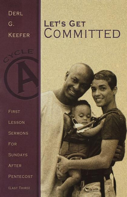 Lets Get Committed: First Lesson Sermons for Sundays After Pentecost (Last Third): Cycle a by Keefer, Derl G.
