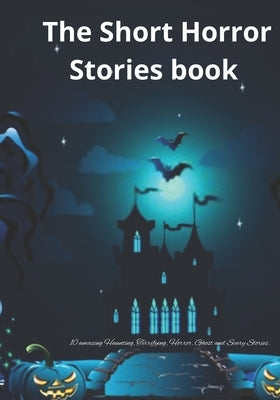 The Short Horror Stories book: 10 amazing Haunting, Terrifying, Horror, Ghost and Scary Stories. by Kirk, Jerry