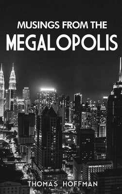 Musings from the Megalopolis by Hoffman, Thomas