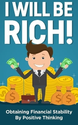 I will be rich!: Obtaining financial stability by positive thinking by Reese, Jason