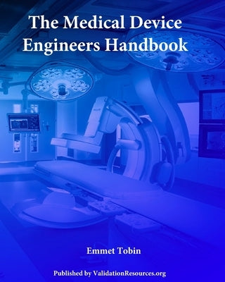 The Medical Device Engineers Handbook by Tobin, Emmet