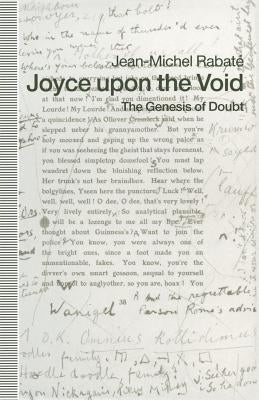 Joyce Upon the Void: The Genesis of Doubt by Rabate, Jean-Michel