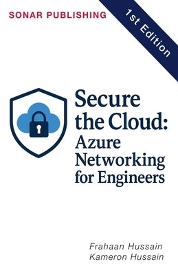 Secure the Cloud: Azure Networking for Engineers by Hussain, Kameron