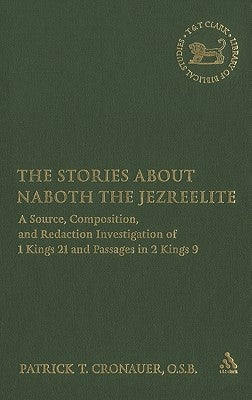 The Stories about Naboth the Jezreelite: A Source, Composition and Redaction Investigation of 1 Kings 21 and Passages in 2 Kings 9 by Cronauer, Patrick T. O. S. B.