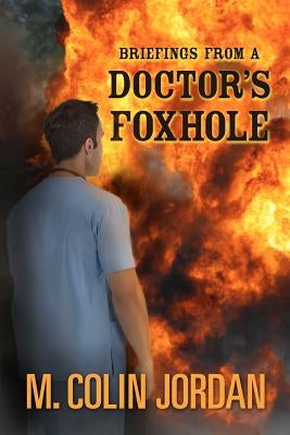 Briefings from a Doctor's Foxhole by Jordan, M. Colin