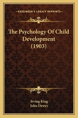 The Psychology Of Child Development (1903) by King, Irving