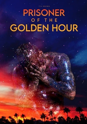 Prisoner Of The Golden Hour by Brown, Tr