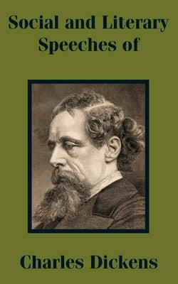 Social and Literary Speeches of Charles Dickens by Dickens, Charles