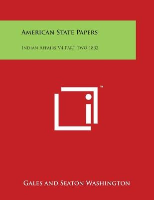American State Papers: Indian Affairs V4 Part Two 1832 by Washington, Gales