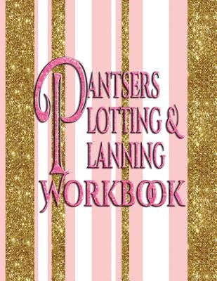Pantsers Plotting & Planning Workbook by Fox, Tiffany M.