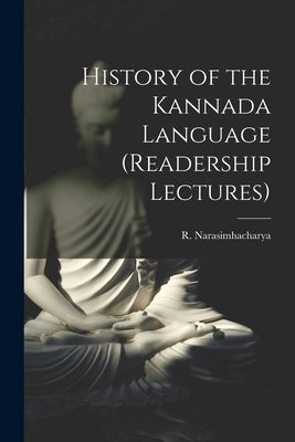 History of the Kannada Language (Readership Lectures) by R Narasimhacharya