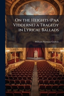 On the Heights (Paa Vidderne) a Tragedy in Lyrical Ballads by Guthrie, William Norman