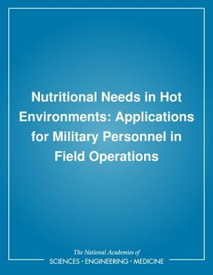 Nutritional Needs in Hot Environments: Applications for Military Personnel in Field Operations by Institute of Medicine
