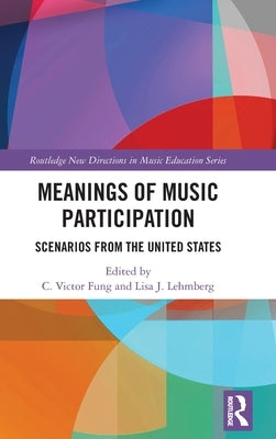 Meanings of Music Participation: Scenarios from the United States by Fung, C. Victor