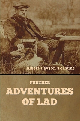 Further Adventures of Lad by Terhune, Albert Payson