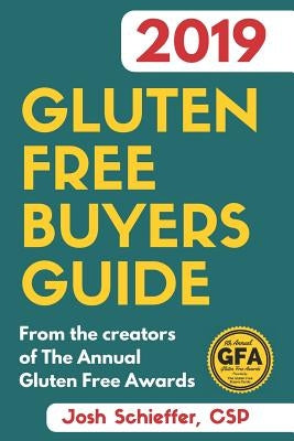 2019 Gluten Free Buyers Guide: Connecting you to the best in gluten free so you can skip to the good stuff. by Schieffer, Josh