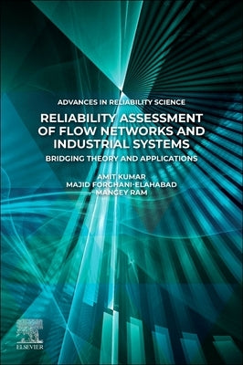 Reliability Assessment of Flow Networks and Industrial Systems: Bridging Theory and Applications by Kumar, Amit