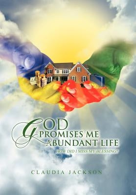 God Promises Me Abundant Life: How Did I Miss My Blessing? by Jackson, Claudia