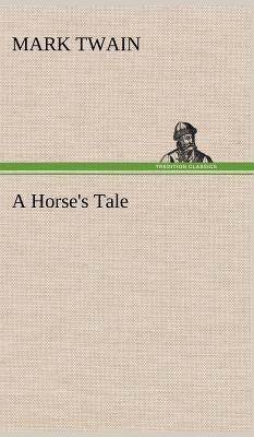 A Horse's Tale by Twain, Mark