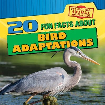 20 Fun Facts about Bird Adaptations by Machajewski, Sarah