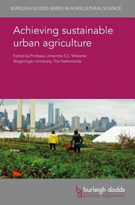 Achieving Sustainable Urban Agriculture by Wiskerke, Johannes S. C.