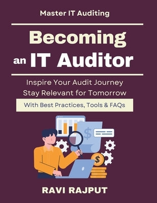 Becoming an IT Auditor: Certifications & Skills in Audit IT auditing for professionals Future of IT auditing careers IT audit learning roadmap IT audi by Rajput, Ravi