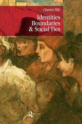 Identities, Boundaries and Social Ties by Tilly, Charles