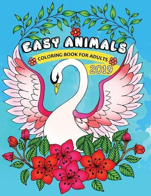 Easy Animals Coloring Book for Adults 2019: Easy and Beautiful Animals Coloring Pages for Adults by Rocket Publishing