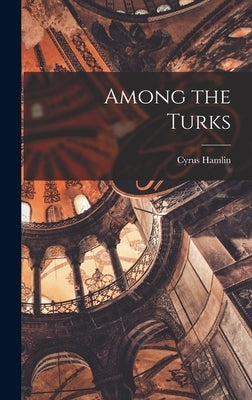 Among the Turks by Hamlin, Cyrus