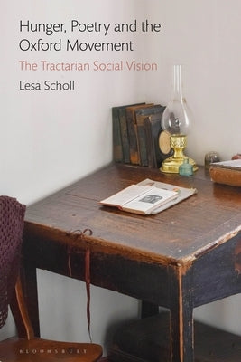 Hunger, Poetry and the Oxford Movement: The Tractarian Social Vision by Scholl, Lesa
