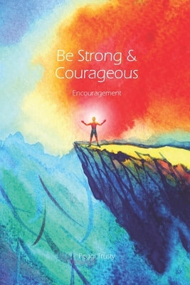 Be Strong and Courageous: An Encouragement Greeting Card by Trusty, Peggi