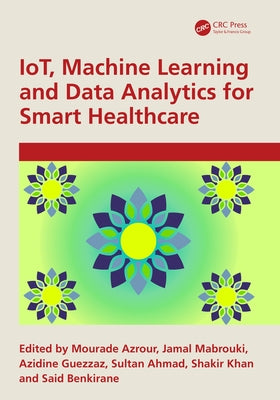 IoT, Machine Learning and Data Analytics for Smart Healthcare by Azrour, Mourade