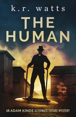 The Human: An ADAM KINDE Alternate Future Mystery by Watts, K. R.