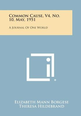 Common Cause, V4, No. 10, May, 1951: A Journal of One World by Borgese, Elizabeth Mann