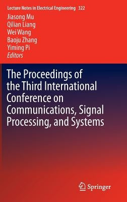The Proceedings of the Third International Conference on Communications, Signal Processing, and Systems by Mu, Jiasong