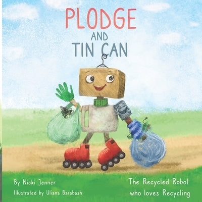 Plodge and Tin Can: The Recycled Robot who loves Recycling by Jenner, Nicki