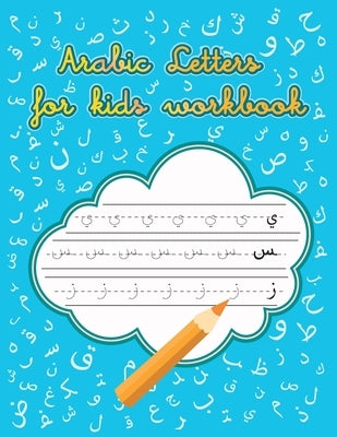 Arabic Letters for kids Workbook: Arabic Handwriting Workbook, Alif Baa Trace and Write, learn Arabic for Beginners, Reading Letters by Letters, Arabic