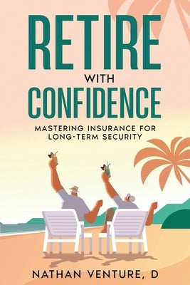 Retire with Confidence: Mastering Insurance for Long-Term Security by Venture, Nathan D.