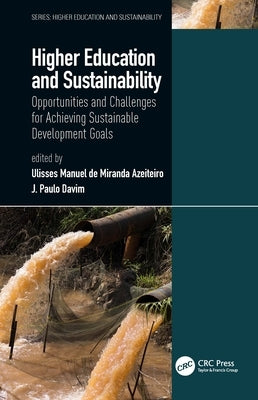 Higher Education and Sustainability: Opportunities and Challenges for Achieving Sustainable Development Goals by Azeiteiro, Ulisses Manuel de Miranda