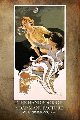 The Handbook of Soap Manufacture by Simmons, W. H.