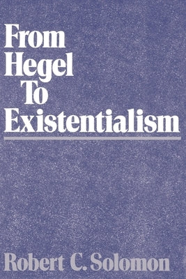From Hegel to Existentialism by Solomon, Robert C.