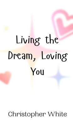 Living the Dream, Loving You by White, Christopher