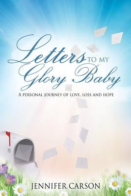 Letters to My Glory Baby by Carson, Jennifer