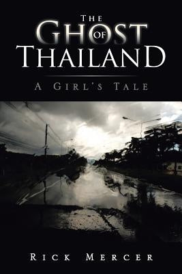 The Ghost of Thailand: A Girl's Tale by Mercer, Rick