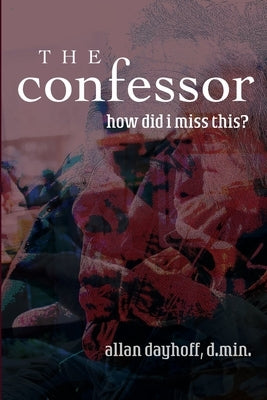 The Confessor: How Did I Miss This? by Dayhoff, Allan W., Jr.