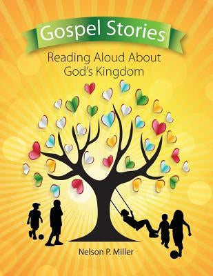 Gospel Stories: Reading Aloud About God's Kingdom by Miller, Nelson P.