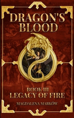 Legacy of Fire: Dragon's Blood Book III by Markow, Magdalena