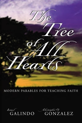 The Tree of All Hearts: Modern Parables for Teaching Faiths by Gonzalez, Alexander O.
