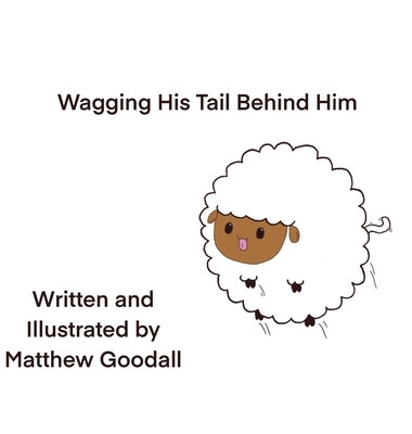 Wagging His Tail Behind Him by Goodall, Matthew Dion
