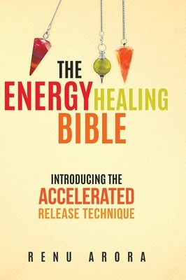 The Energy Healing Bible by Arora, Renu